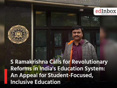 S Ramakrishna Calls for Revolutionary Reforms in India's Education System: An Appeal for Student-Focused, Inclusive Education