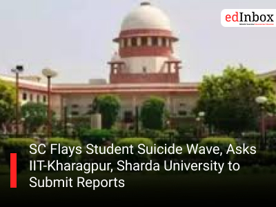 SC Flays Student Suicide Wave, Asks IIT-Kharagpur, Sharda University to Submit Reports