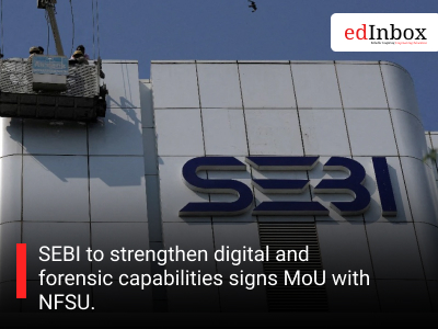 SEBI to strengthen digital and forensic capabilities signs MoU with NFSU