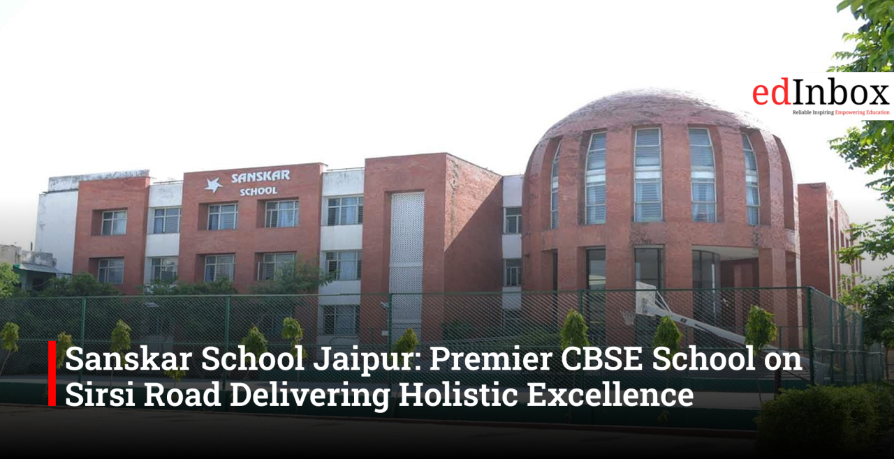Sanskar School Jaipur: Premier CBSE School on Sirsi Road Delivering Holistic Excellence