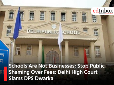 Schools Are Not Businesses; Stop Public Shaming Over Fees: Delhi High Court Slams DPS Dwarka