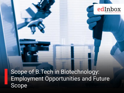 Scope of B.Tech in Biotechnology: Employment Opportunities and Future Scope