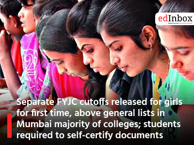 Separate FYJC cutoffs released for girls for first time, above general lists in Mumbai majority of colleges; students required to self-certify documents