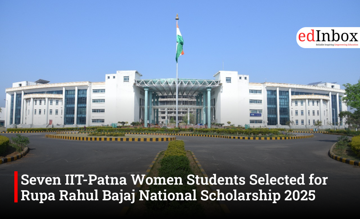 Seven IIT-Patna Women Students Selected for Rupa Rahul Bajaj National Scholarship 2025