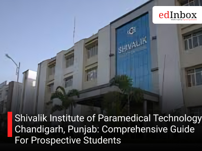 Shivalik Institute of Paramedical Technology Chandigarh, Punjab: Comprehensive Guide For Prospective Students