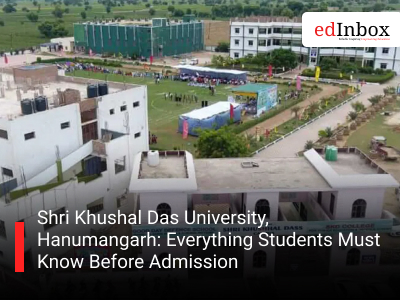 Shri Khushal Das University, Hanumangarh: Everything Students Must Know Before Admission