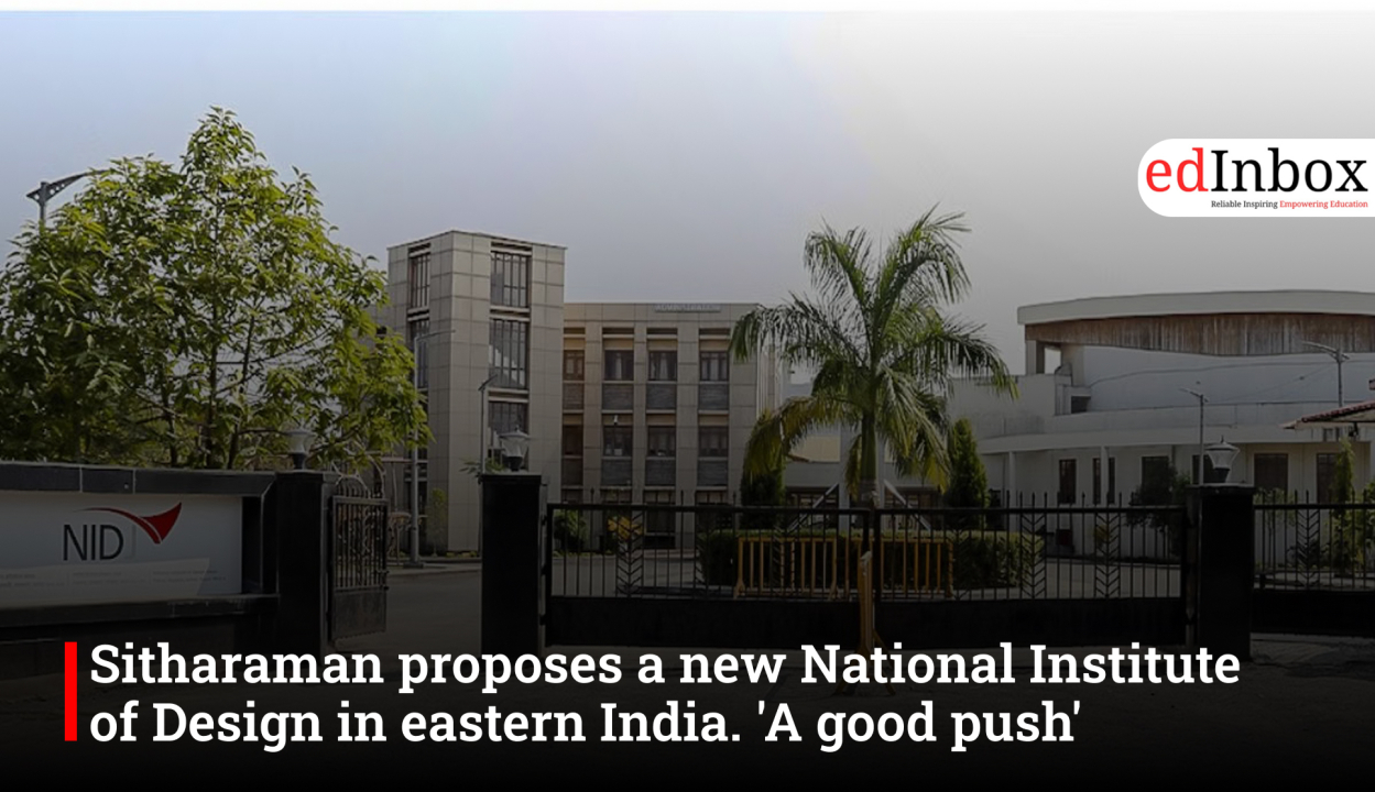 Sitharaman proposes a new National Institute of Design in eastern India. 'A good push'