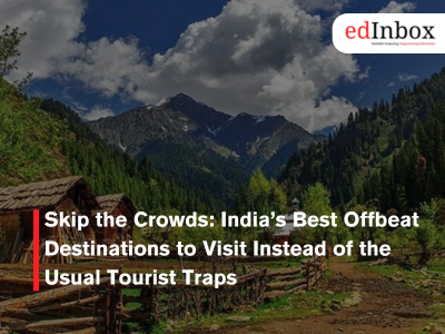 Skip the Crowds: India’s Best Offbeat Destinations to Visit Instead of the Usual Tourist Traps