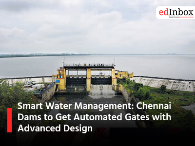 Smart Water Management: Chennai Dams to Get Automated Gates with Advanced Design