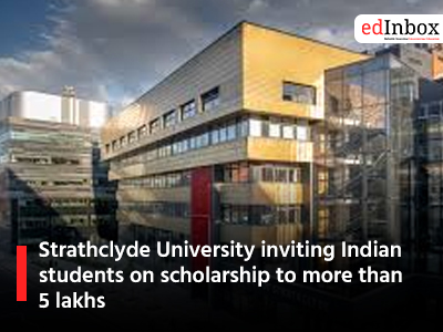 Strathclyde University inviting Indian students on scholarship to more than 5 lakhs