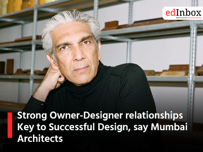 Strong Owner Designer relationships Key to Successful Design say Mumbai Architects