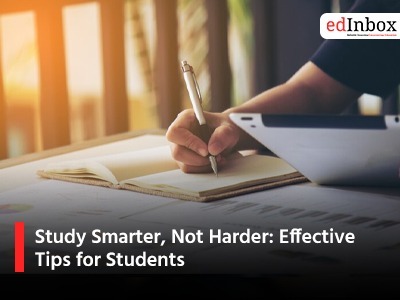 Study Smarter, Not Harder: Effective Tips for Students
