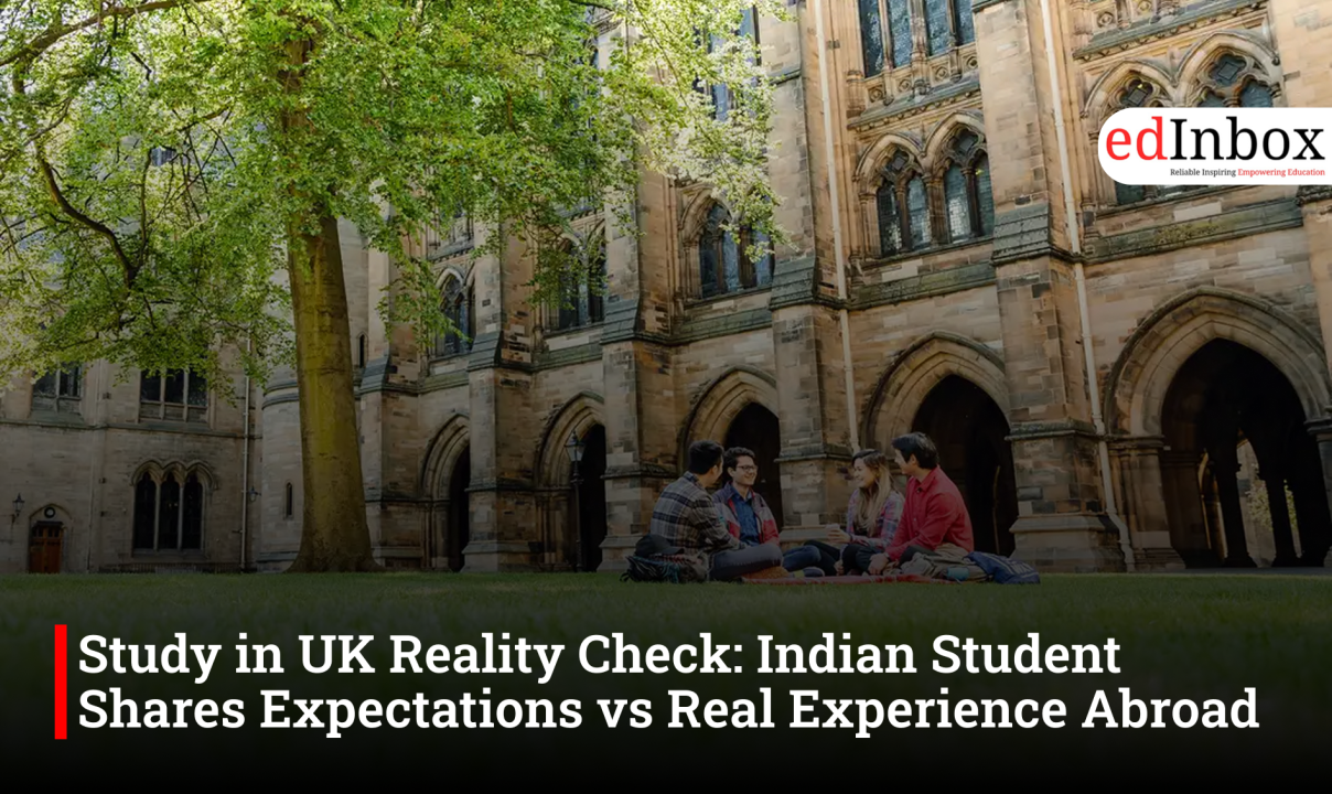 Study in UK Reality Check: Indian Student Shares Expectations vs Real Experience Abroad