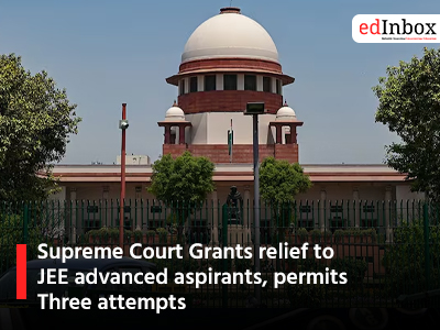 Supreme Court Grants relief to JEE advanced aspirants permits Three attempts