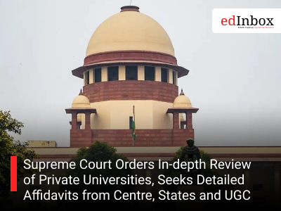 Supreme Court Orders In-depth Review of Private Universities, Seeks Detailed Affidavits from Centre, States and UGC