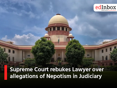 Supreme Court rebukes Lawyer over allegations of Nepotism in Judiciary