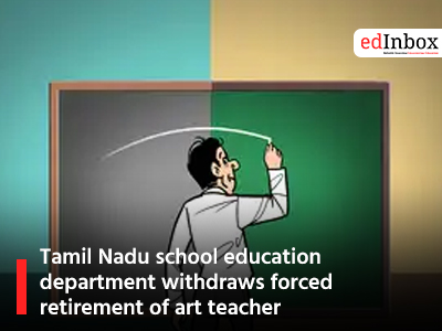 Tamil Nadu school education department withdraws forced retirement of art teacher