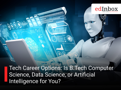 Tech Career Options: Is B.Tech Computer Science, Data Science, or Artificial Intelligence for You?