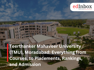 Teerthanker Mahaveer University (TMU), Moradabad: Everything from Courses, to Placements, Rankings, and Admission