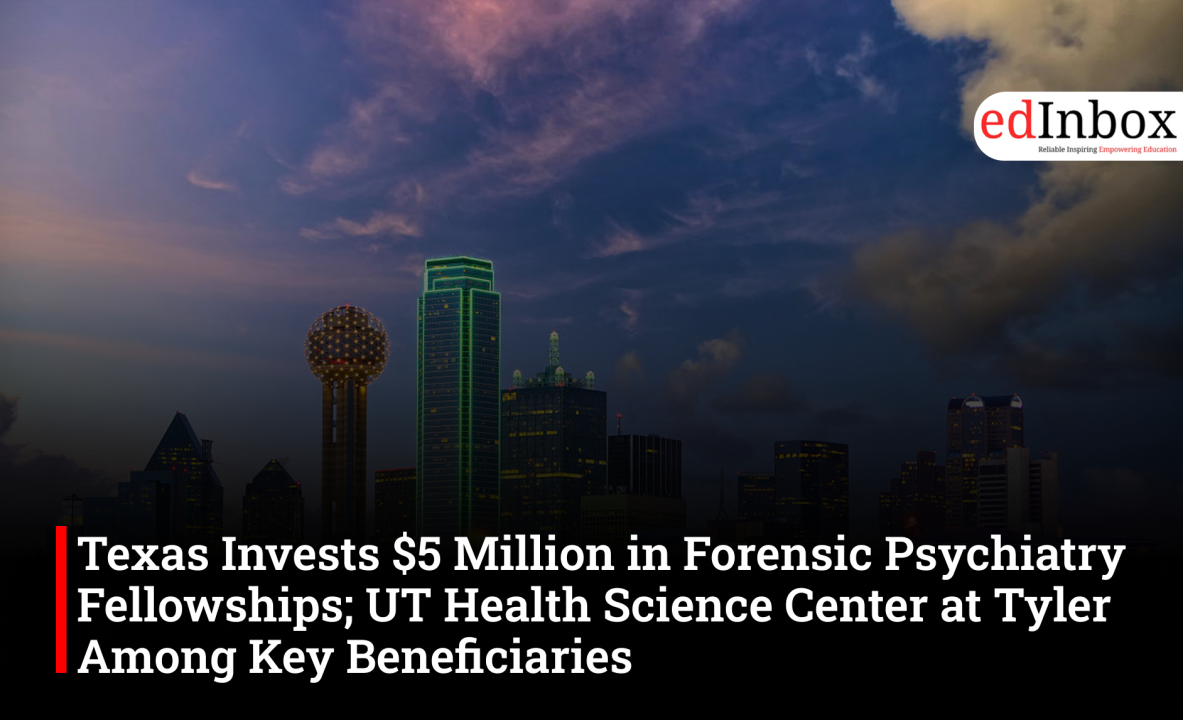 Texas Invests $5 Million in Forensic Psychiatry Fellowships; UT Health Science Center at Tyler Among Key Beneficiaries