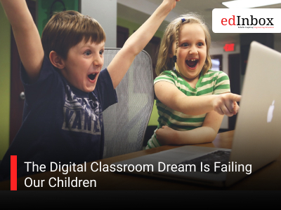 The Digital Classroom Dream Is Failing Our Children