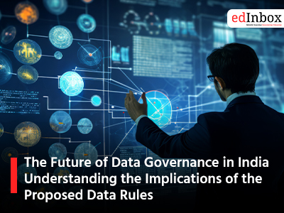 The Future of Data Governance in India: Understanding the Implications of the Proposed Data Rules