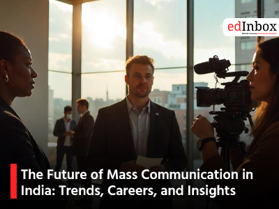 The Future of Mass Communication in India: Trends, Careers, and Insights