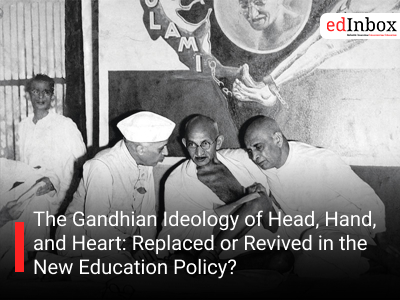 The Gandhian Ideology of Head, Hand, and Heart: Replaced or Revived in the New Education Policy?