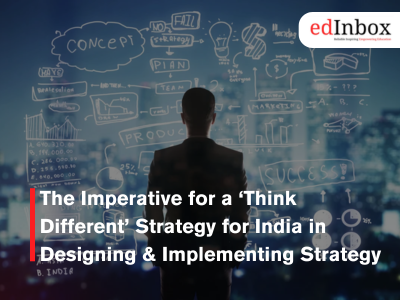 The Imperative for a ‘Think Different’ Strategy for India in Designing & Implementing Strategy