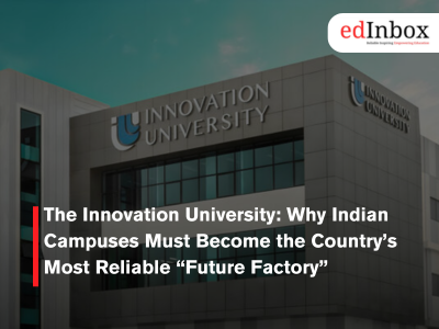 The Innovation University: Why Indian Campuses Must Become the Country’s Most Reliable “Future Factory”