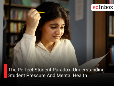 The Perfect Student Paradox: Understanding Student Pressure And Mental Health  