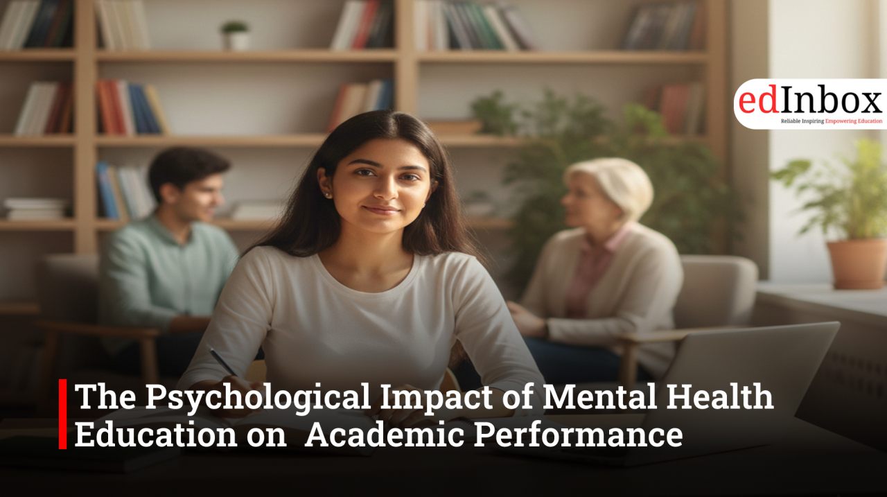 The Psychological Impact of Mental Health Education on  Academic Performance