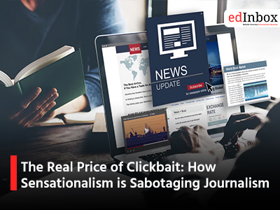 The Real Price of Clickbait: How Sensationalism is Sabotaging Journalism