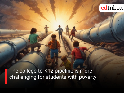 The college-to-K12 pipeline is more challenging for students with poverty