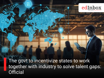 The govt to incentivize states to work together with industry to solve talent gaps: Official