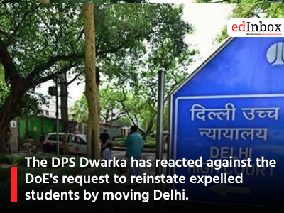 The DPS Dwarka has reacted against the DoE's request to reinstate expelled students by moving Delhi. 
