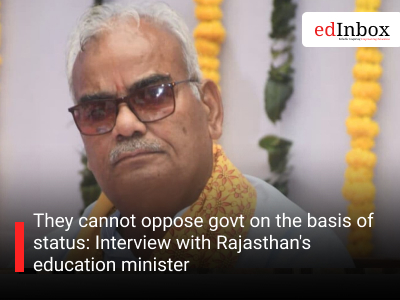 They cannot oppose govt on the basis of status: Interview with Rajasthan's education minister