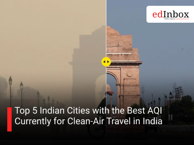 Top 5 Indian Cities with the Best AQI Currently for Clean-Air Travel in India