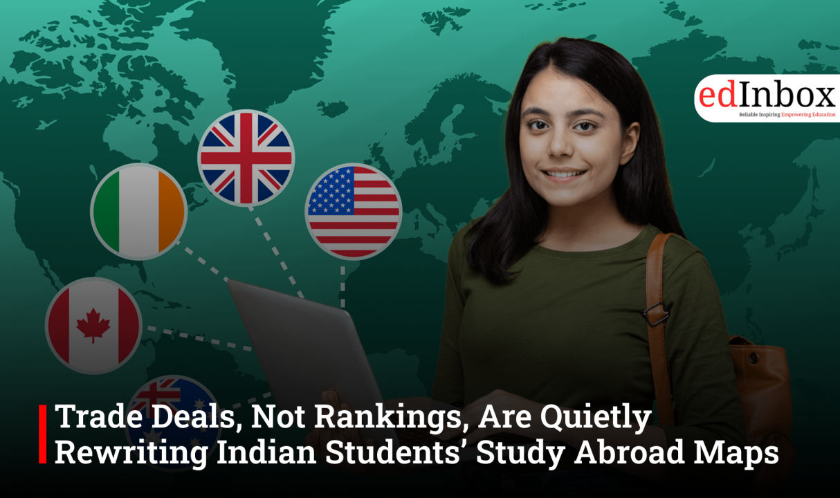 Trade Deals, Not Rankings, Are Quietly Rewriting Indian Students’ Study Abroad Maps