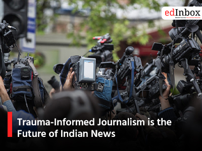 Trauma-Informed Journalism is the Future of Indian News