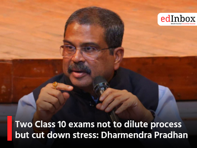 Two Class 10 exams not to dilute process but cut down stress: Dharmendra Pradhan