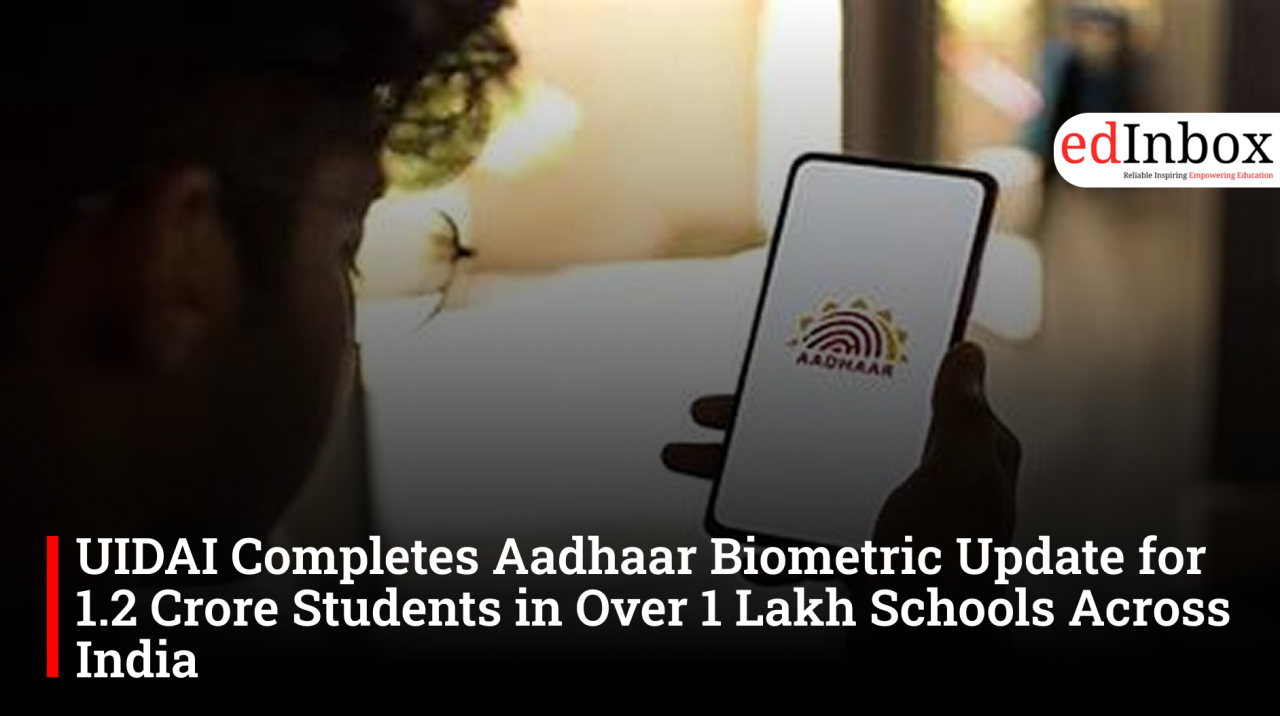 UIDAI Completes Aadhaar Biometric Update for 1.2 Crore Students in Over 1 Lakh Schools Across India