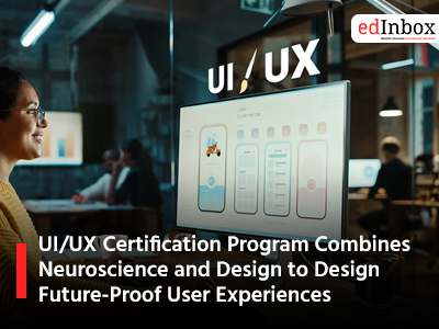 UI/UX Certification Program Combines Neuroscience and Design to Design Future-Proof User Experiences