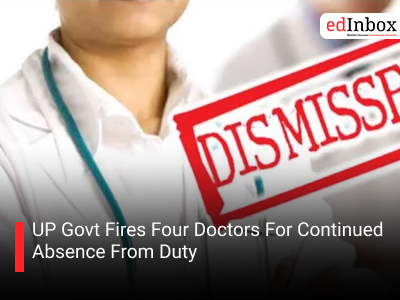 UP Govt Fires Four Doctors For Continued Absence From Duty