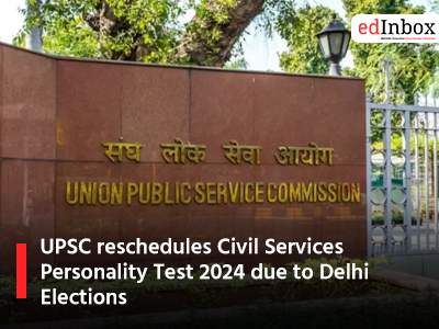 UPSC reschedules Civil Services Personality Test 2024 due to Delhi Elections