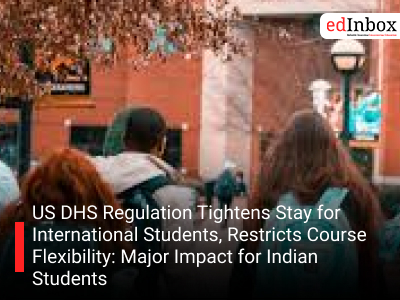 US DHS Regulation Tightens Stay for International Students, Restricts Course Flexibility: Major Impact for Indian Students