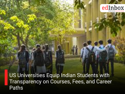 US Universities Equip Indian Students with Transparency on Courses, Fees, and Career Paths