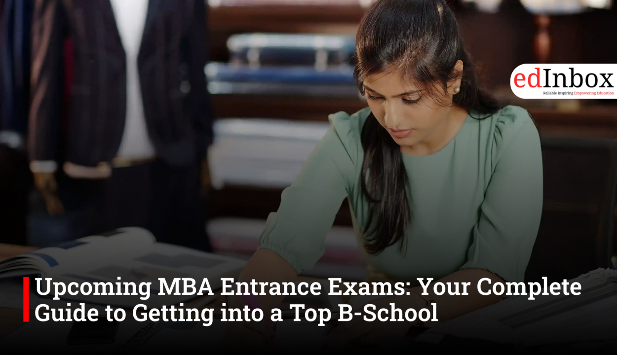 Upcoming MBA Entrance Exams: Your Complete Guide to Getting into a Top B-School