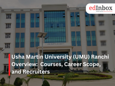 Usha Martin University (UMU) Ranchi Overview:  Courses, Career Scope, and Recruiters