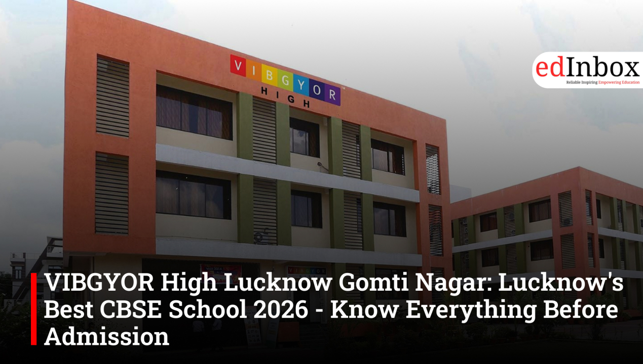 VIBGYOR High Lucknow Gomti Nagar: Lucknow's Best CBSE School 2026 - Know Everything Before Admission